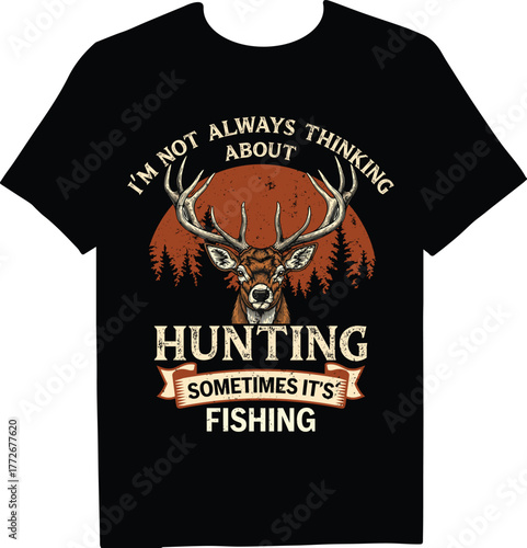 Im not always thinking about hunting, sometimes its fishing tshirt design with deer head perfect for hunters and anglers who love the outdoors