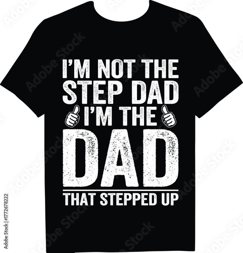 A black tshirt with the funny quote im not the step dad im the dad that stepped up printed on it, perfect for gifting to a father figure