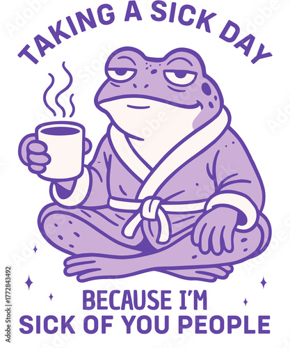 A cartoon frog is taking a sick day because he is sick of you people, isolated on transparent background he is wearing a robe and holding coffee