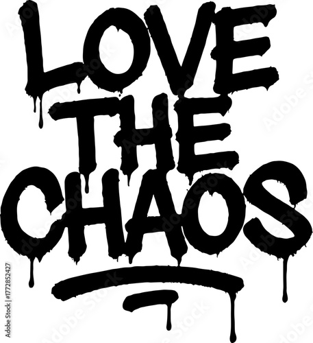 Love The Chaos – Grunge dripping graffiti typography vector with raw street energy. Perfect for urban poster, sticker, apparel, and design projects that express wild emotion and rebellious spirit.