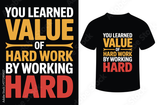 Inspirational t shirt design about the value of hard work