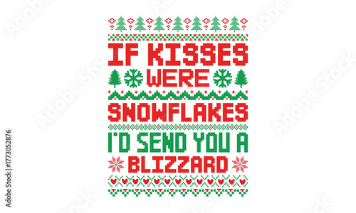 If Kisses Were Snowflakes I'd Send You A Blizzard- Christmas T-shirt design featuring a hand-drawn vintage illustration with festive lettering and decoration elements. Perfect for apparel, posters, ca
