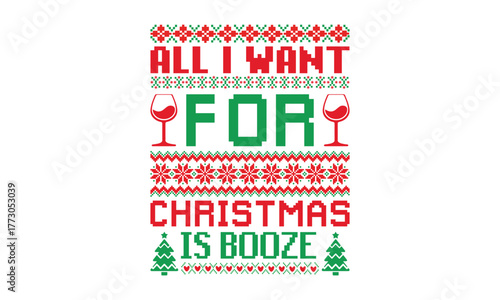 All I Want For Christmas Is Booze- Christmas T-shirt design featuring a hand-drawn vintage illustration with festive lettering and decoration elements. Perfect for apparel, posters, cards, and noteboo