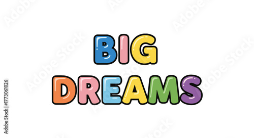 Encouragement and hope: Big Dreams. Bold, colorful letters on a transparente background inspire and motivate success.