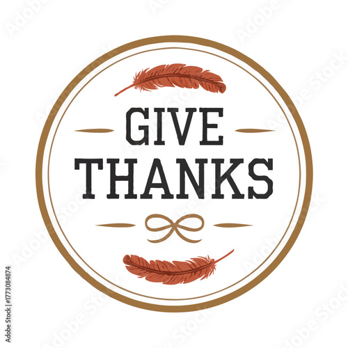 Rustic thanksgiving emblem with give thanks text and autumn feathers isolated on white background