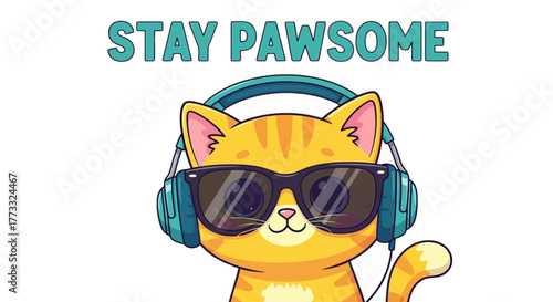 Stay pawsome cute cat with sunglasses and headphones funny pet concept