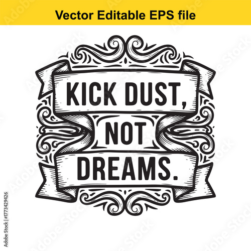 Kick dust, not dreams inspirational quote in vintage style with ornate borders and banners