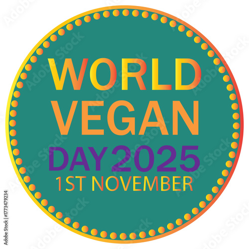 World Vegan Day Set of vibrant circular labels celebrating World Vegan Day 2025 on November 1st, designed for eco-friendly, plant-based, and vegan lifestyle promotions.EPS10/AI.
