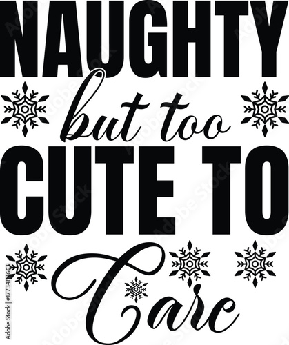 Playful "Naughty but too cute to care" holiday slogan with snowflakes