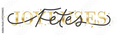 JOYEUSES FETES (HAPPY HOLIDAYS in French) black and metallic gold typography banner with hand lettering and confetti on transparent background