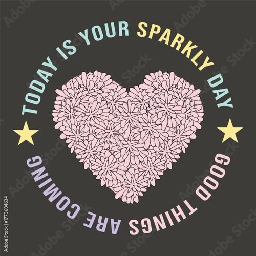 Positive quote t-shirt design with floral heart and motivational sparkly day text