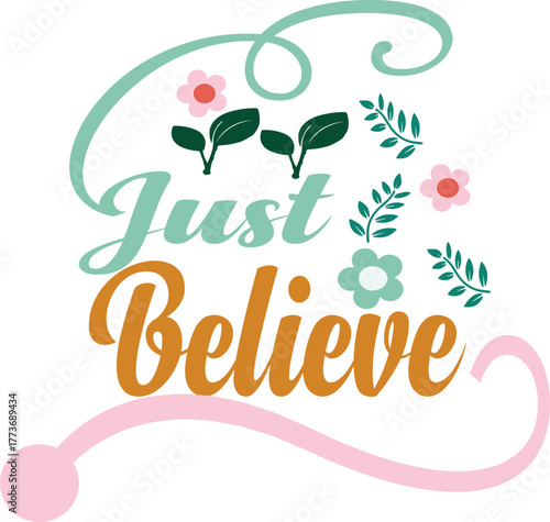 Inspirational quote just believe with floral accents and decorative swirls