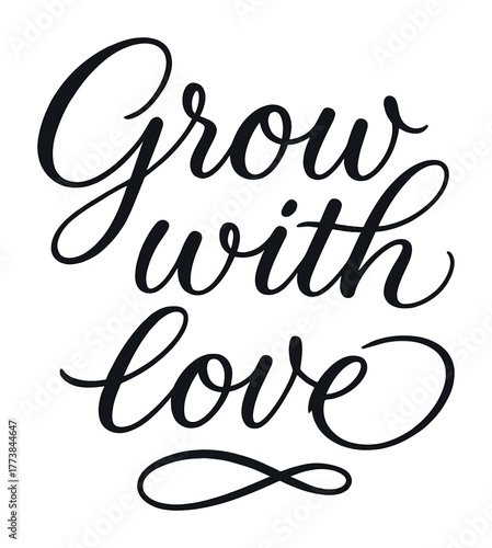 Inspirational handwritten script: grow with love calligraphy art