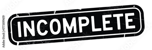 Black and white stamp showing the word incomplete