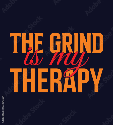 The Grind Is My Therapy. typography t-shirt design