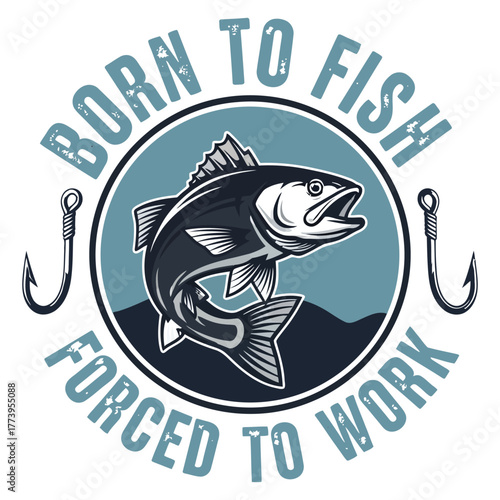 Born to fish forced to work design featuring a fish and fishing hooks in a circular emblem