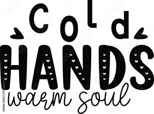 Cold Hands  Warm Soul Svg T-Shirt Design