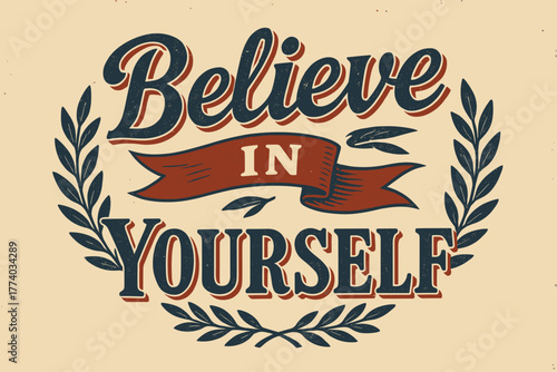 Vintage Motivation Poster. Believe in Yourself. vintage serif script, shadowed outlines, aged print texture,