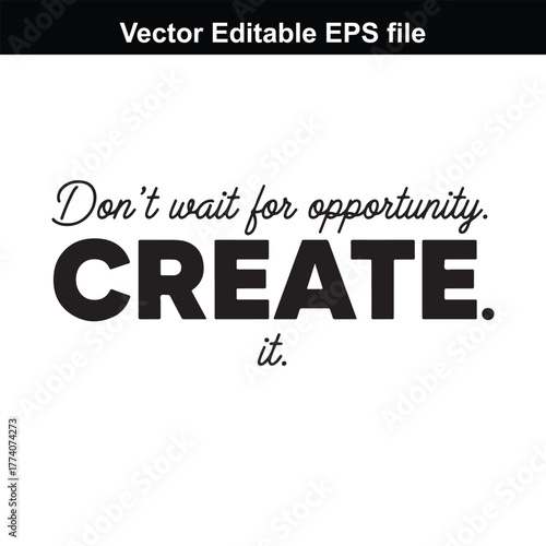 Dont wait for opportunity, create it, motivational quote, typography, inspirational text, vector art