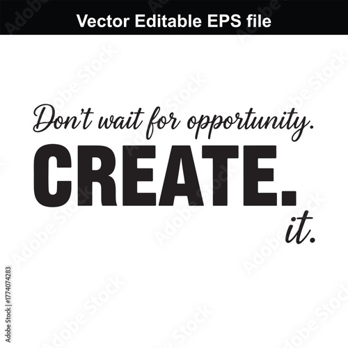 Dont wait for opportunity, create it, motivational quote, typography, inspirational text, vector art
