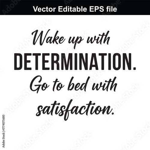 Wake up with determination, go to bed with satisfaction, motivational quote, typography