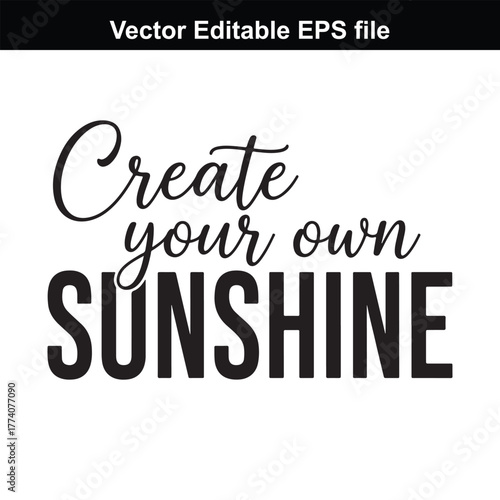 Create your own sunshine typography quote, motivational phrase, positive affirmation, inspirational text