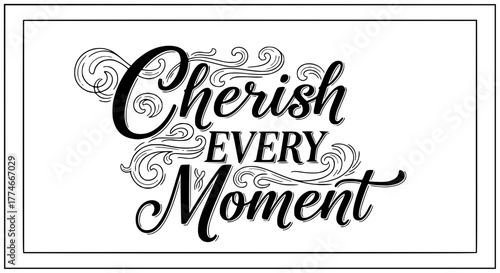 Inspiring quote encouraging mindfulness to cherish every moment in elegant script lettering for home decor, greeting cards, posters, and stylish inspirational designs