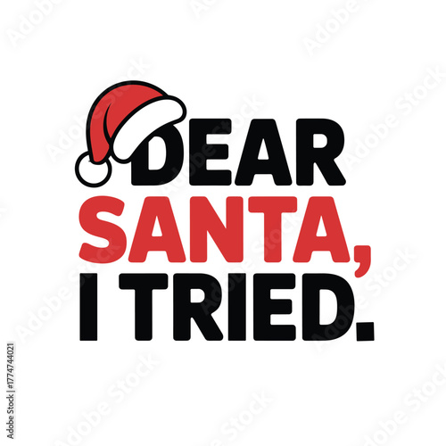 Dear Santa I Tried Funny Sarcastic Christmas Quote Vector TShirt Design with Hat
