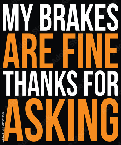 Humorous text reads 'My brakes are fine thanks for asking' in bold black and orange font