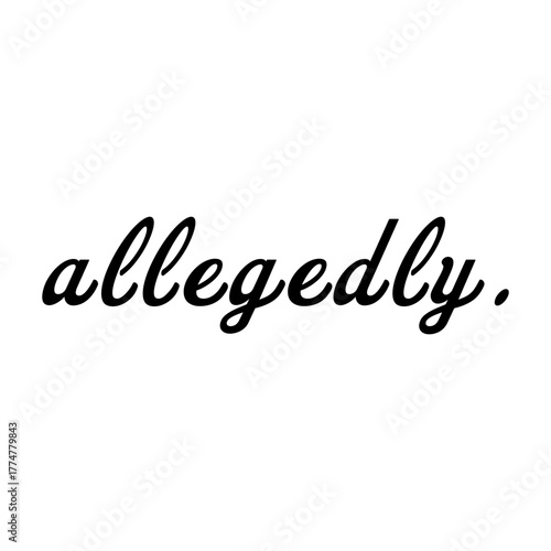 Bold Script Text Word "allegedly." with Period Vector Illustration Slogan Quote Isolated