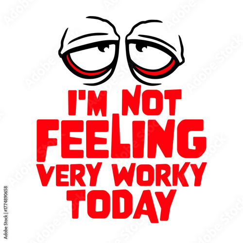 I'm Not Feeling Very Worky Today Lazy Work Humor