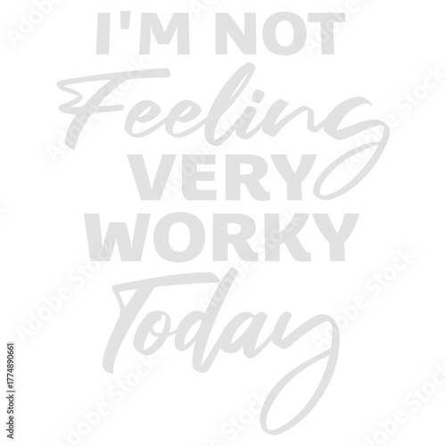 I'm Not Feeling Very Worky Today Lazy Work Humor