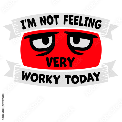 I'm Not Feeling Very Worky Today Lazy Work Humor