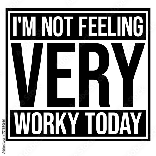I'm Not Feeling Very Worky Today Lazy Work Humor