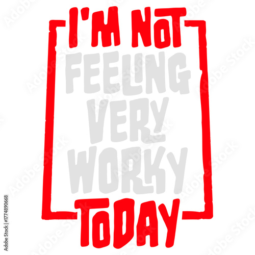 I'm Not Feeling Very Worky Today Lazy Work Humor