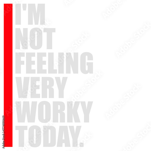 I'm Not Feeling Very Worky Today Lazy Work Humor