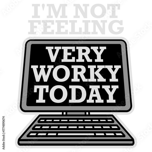 I'm Not Feeling Very Worky Today Lazy Work Humor