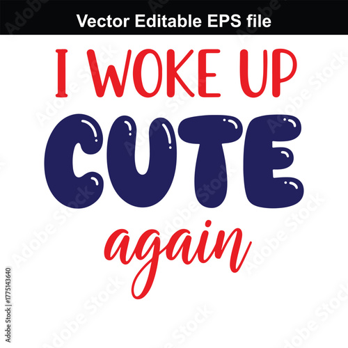 I woke up cute again text with bubble font, funny morning quote