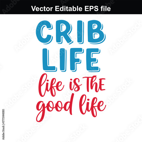 Crib life, life is the good life, inspirational typography quote for home decor