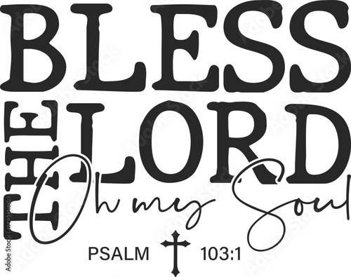 bless the lord oh my soul - Christian quote clipart, Bible verse graphic, inspirational Faith art, religious shirt design, 
