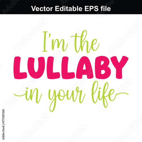 Im the lullaby in your life text design, pink and green lettering, vector editable eps file