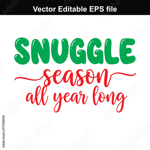 Snuggle season all year long text design, green and red lettering, vector graphic