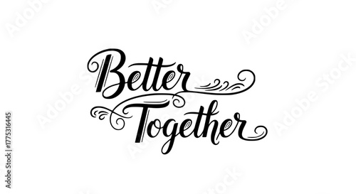 Elegant calligraphy design saying 'Better Together' for wedding invitations and romantic designs, symbolizing unity, partnership, and lasting commitment with beautiful flourishes