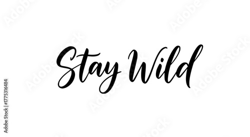 Inspiring quote art saying Stay Wild in elegant calligraphy script on a clean white background perfect for home decor or motivational designs, encouraging a free spirited lifestyle
