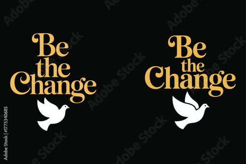 Be The Change Text With Dove In Two Gold And White Variations typography bird