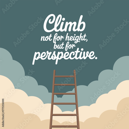Motivational quote climb not for height but for perspective with ladder inspiration