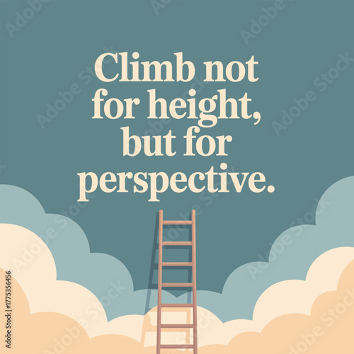 Motivational quote climb not for height but for perspective with ladder inspiration