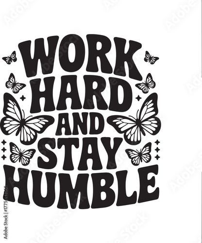 Work hard and stay humble with butterflies