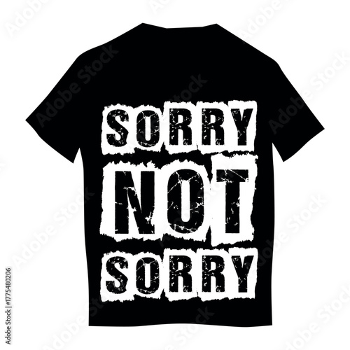 t shirt design in Sorry not Sorry