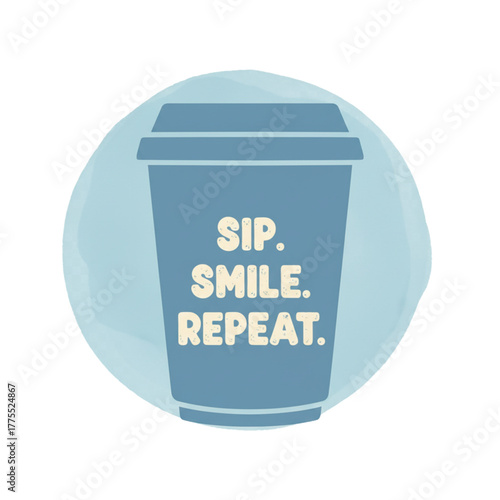Coffee cup illustration with motivational phrase sip smile repeat  